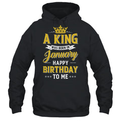 A King Was Born In January Happy Birthday To Me T-Shirt Hoodie Sweatshirt Tank tops