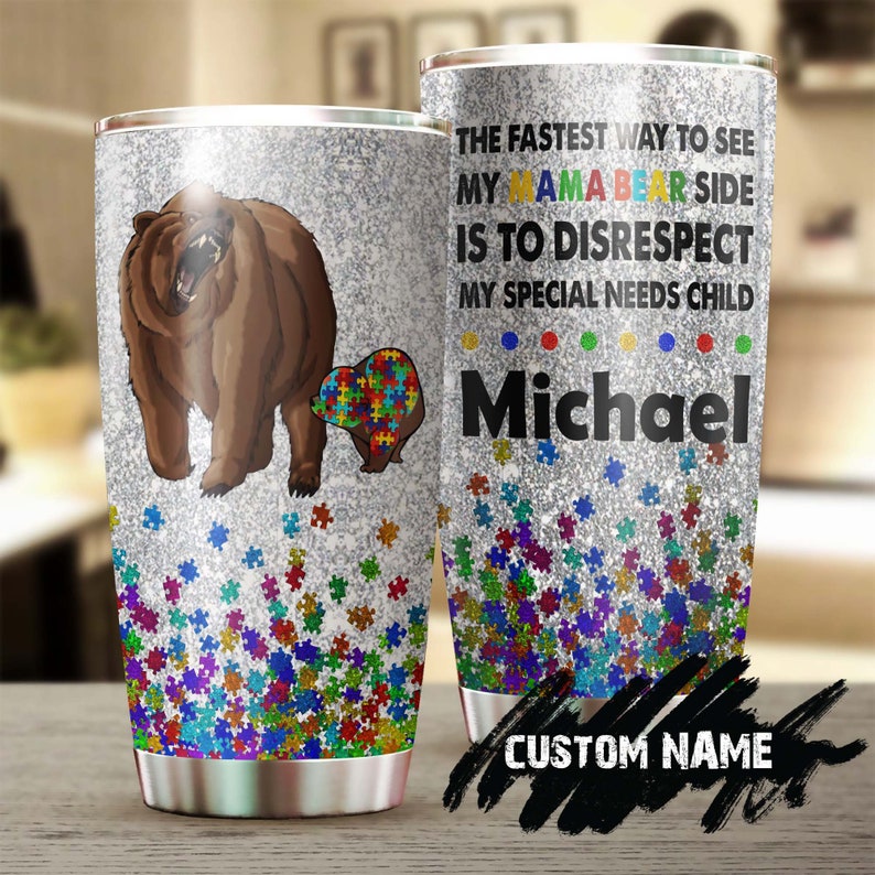 Autism The Fastest Way To See My Mama Bear Personalized Steel Tumbler- Autism Mom Tumbler - Mother'S Day Gift - Gift For Autism Child
