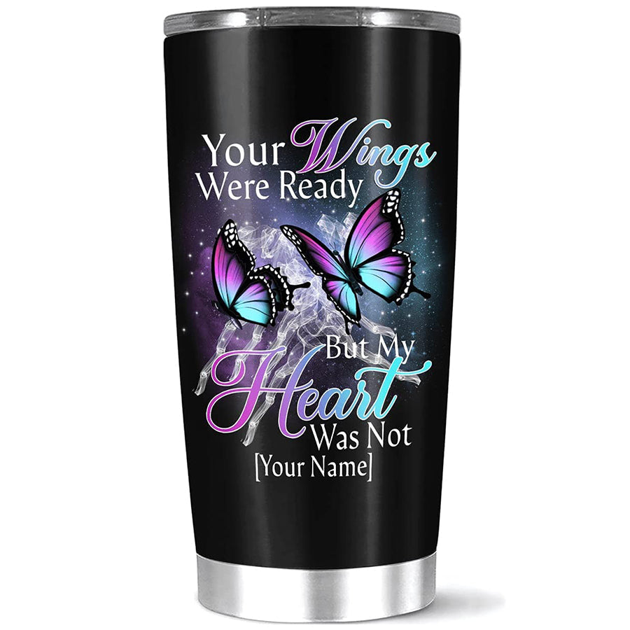 Personalized Coffee Tumbler Your Wings Were Ready But My Heart, Custom Name Butterfly Insulated Cup, Gift For People Who Lost Family Member On Birthday, 20 Or Stainless Steel, White