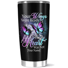Personalized Coffee Tumbler Your Wings Were Ready But My Heart, Custom Name Butterfly Insulated Cup, Gift For People Who Lost Family Member On Birthday, 20 Or Stainless Steel, White