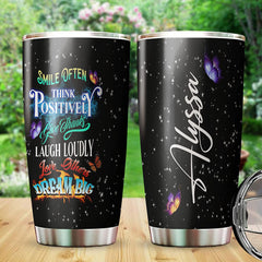 Smile Often Think Positively Give Thanks Laugh Loudly Love Others Dream Big Tumbler, Butterfly Personalized Stainless Steel Tumbler, Butterflies Gifts, Butterfly Gifts For Women