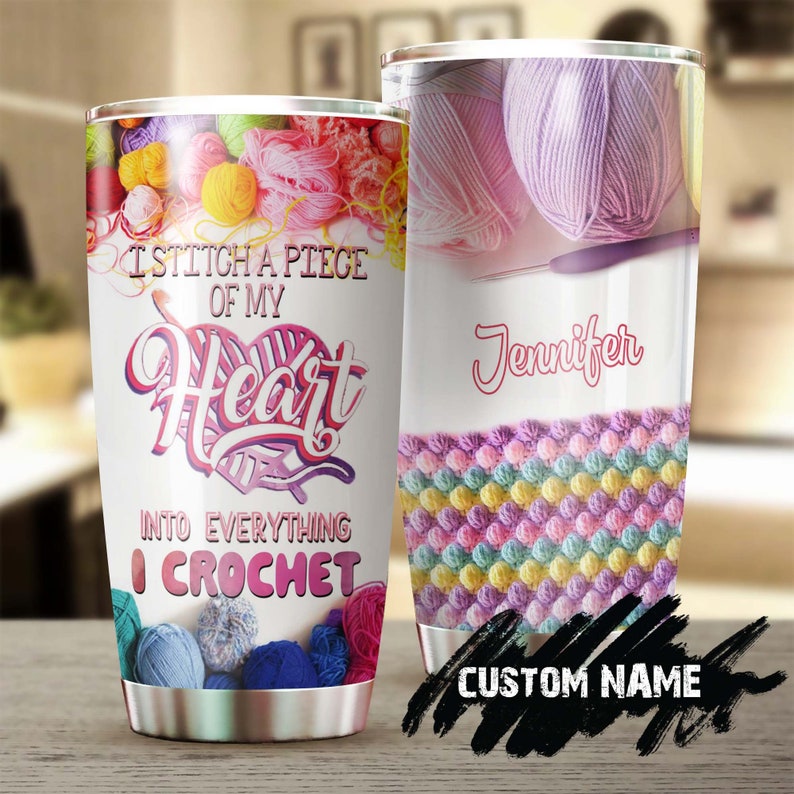 Stitch Heart Into Everything I Crochet Personalized Tumbler - Knitting Tumbler - Special Birthday Gift - Gift For Her Present For Crocheter