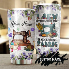 I Sew But I Love Collecting Fabric Personalized Steel Tumbler- Sewing Tumbler - Birthday Gift - Gift For Women - Sewing Gift - Sewer Present