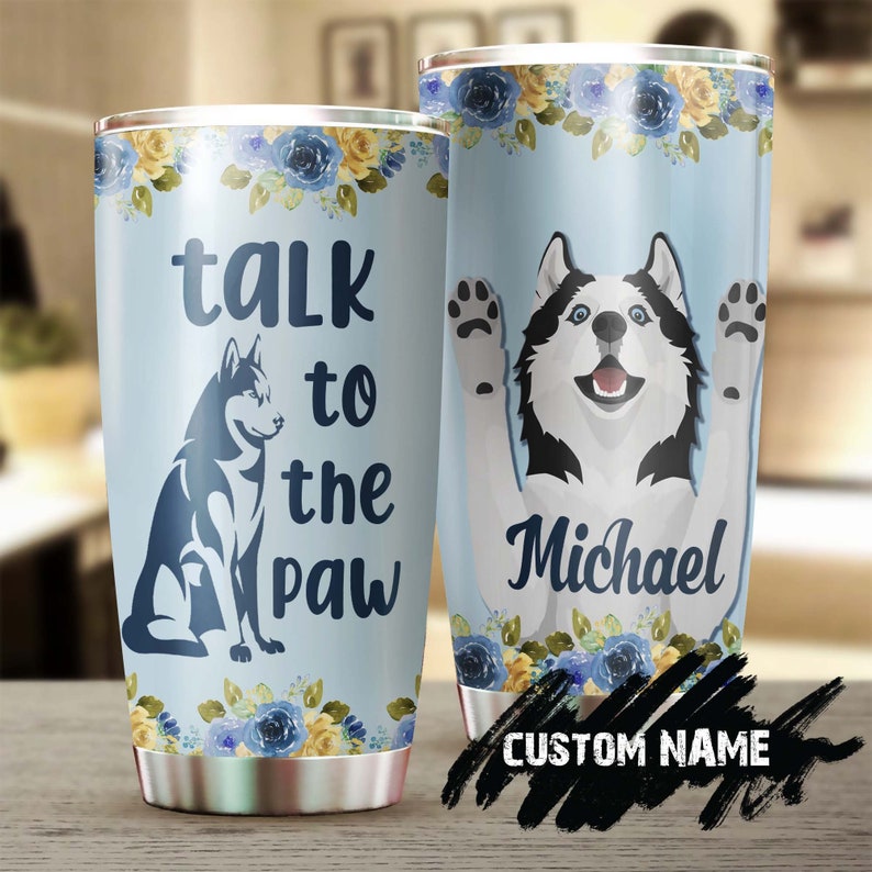 Husky Talk To The Paw Personalized Tumbler-Custom Husky Dog Tumbler- Mother'S Day Gift For Husky Mom- Gift For Husky Lover
