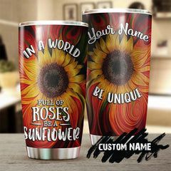 In A World Full Of Roses Be A Sunflower Stainless Steel Tumbler -Sunflower Tumbler -Gift For Sunflower Lover -Sunflower Present-Gift For Her