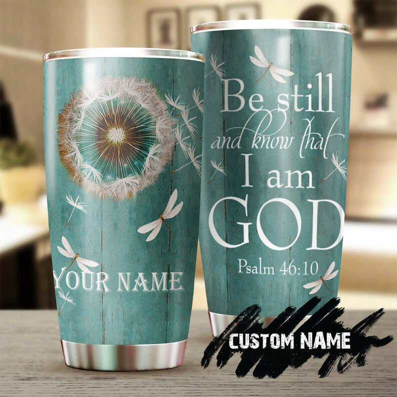 Dragonfly Dandelion Faith Be Still And Know That I Am God Personalized Tumbler-Birthday Christmas Gift For Jesus Lover Christians