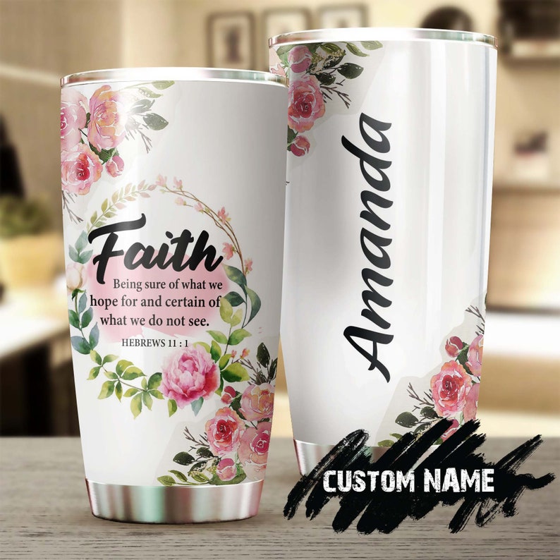 Faith Bible Verse Being Sure Of What We Hope Hebrews 11 : 1 Personalized Tumbler-Birthday Christmas Gift For Jesus Catholic Christians