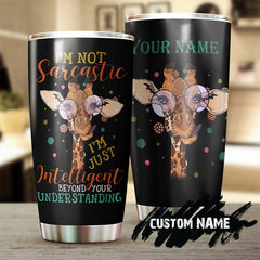 I'M Not Sarcastic I'M Intelligent Beyond Your Understanding Personalized Tumbler-Gift For Giraffe Lover-Birthday Christmas Gift For Her Him