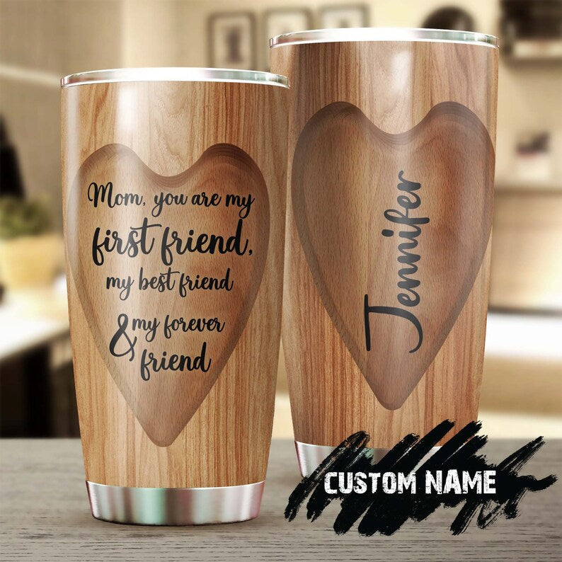Mom You Are My First Friend Best Friend Forever Friend Personalized Tumbler-Birthday Gift Christmas Gift Mother'S Day Gift For Mom Mother