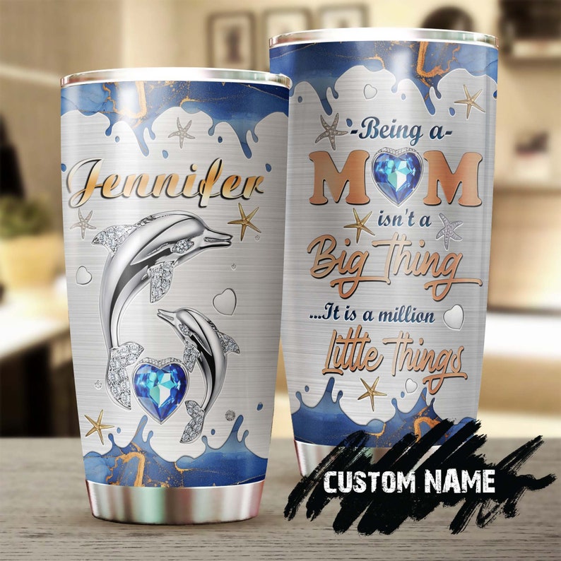 Dolphin Mom Being A Mom Is A Million Little Thing Personalized Tumbler-Birthday Gift Christmas Gift Mother'S Day Gift For Mom From Daughter