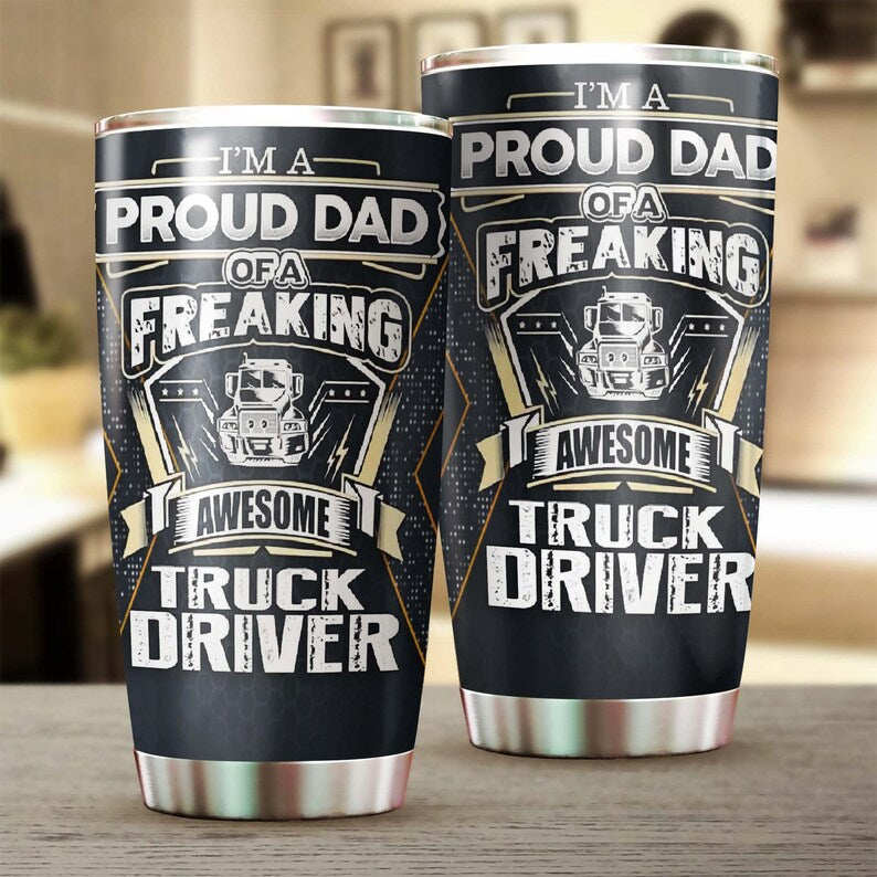 Father'S Day I Am A Proud Dad Of An Awesome Truck Driver Tumbler-Birthday Gift Christmas Gift Father'S Day Gift For Truck Driver'S Dad