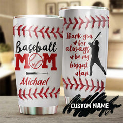 Baseball Mom Thank You For Always Being My Biggest Fan Personalized Tumbler-Birthday Gift Christmas Gift Mother'S Day Gift For Baseball Mom