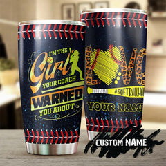 Softball Mom I'M The Girl Your Coach Warned You About Personalized Tumbler-Birthday Gift Christmas Gift Mother'S Day Gift For Softball Mom