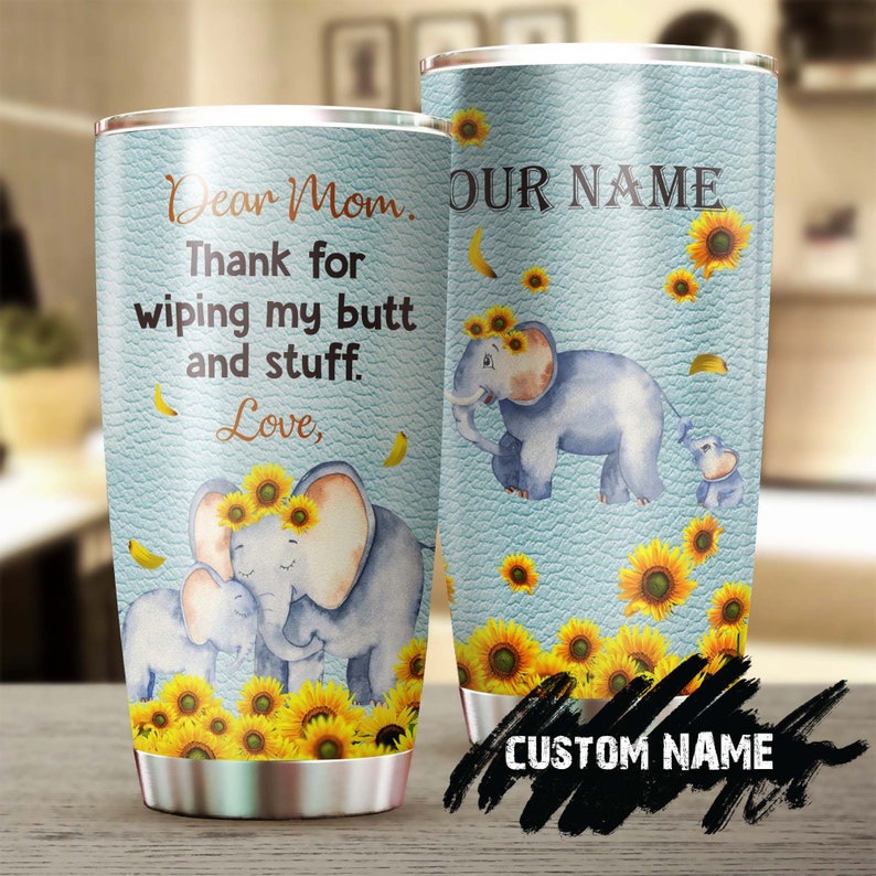 Elephant Mom And Baby Dear Mom Thanks For Wiping My Butt And Stuff Personalized Tumbler-Birthday Christmas Mother'S Day Gift From Daughter
