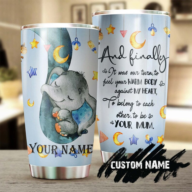 It Was Our Turn To Belong To Each Other To Be Your Mum Elephant Baby Personalized Tumbler-Birthday Gift Christmas Gift Mother'S Day Gift