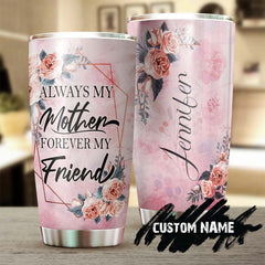 Rose For My Mom Always My Mom Forever My Friend Personalized Tumbler-Birthday Gift Christmas Gift Mother'S Day Gift For Mother From Daughter