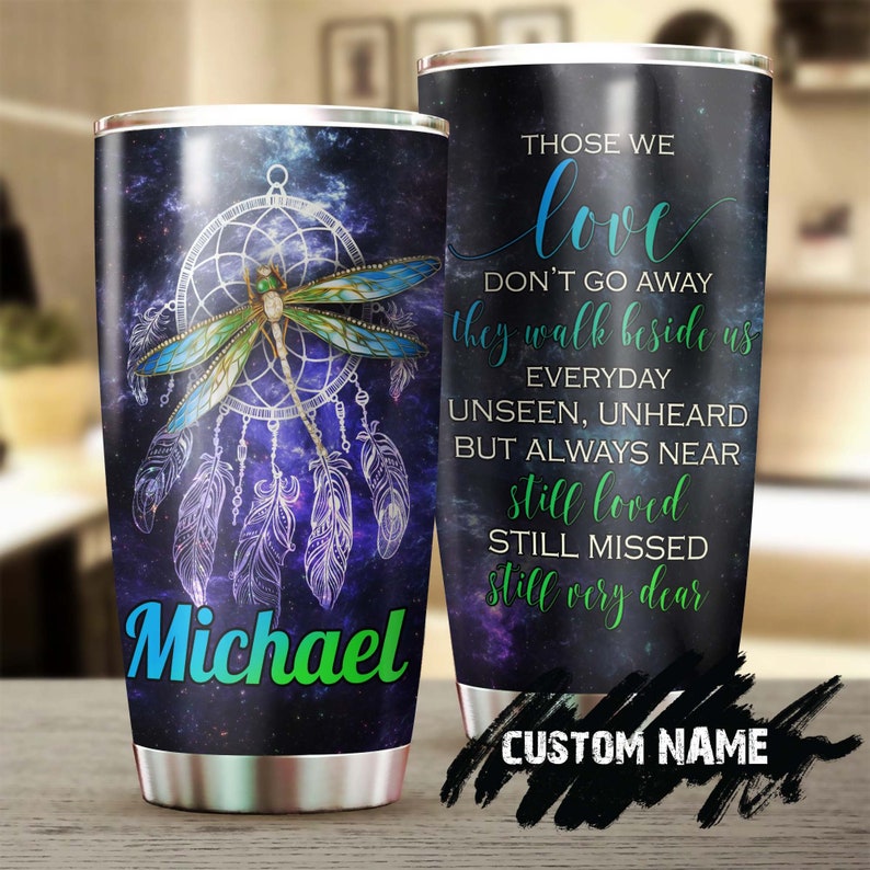 Dragonfly Dreamcatcher Those We Love Do Not Go Away They Walk Beside Us Personalized Tumbler-Birthday Gift Christmas Gift Memorial Gift
