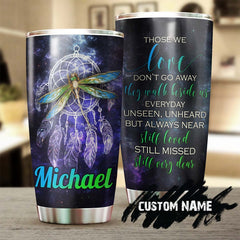 Dragonfly Dreamcatcher Those We Love Do Not Go Away They Walk Beside Us Personalized Tumbler-Birthday Gift Christmas Gift Memorial Gift