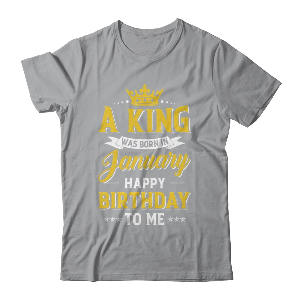 A King Was Born In January Happy Birthday To Me T-Shirt Hoodie Sweatshirt Tank tops