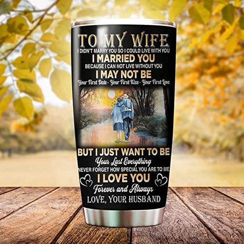 Wife Tumbler, Personalized Old Couple To My Gorgeous Wife Tumbler Cup I Just Want To Be Your Last Everything Stainless Steel Tumbler Gift For Wife Customized Gifts For Wife