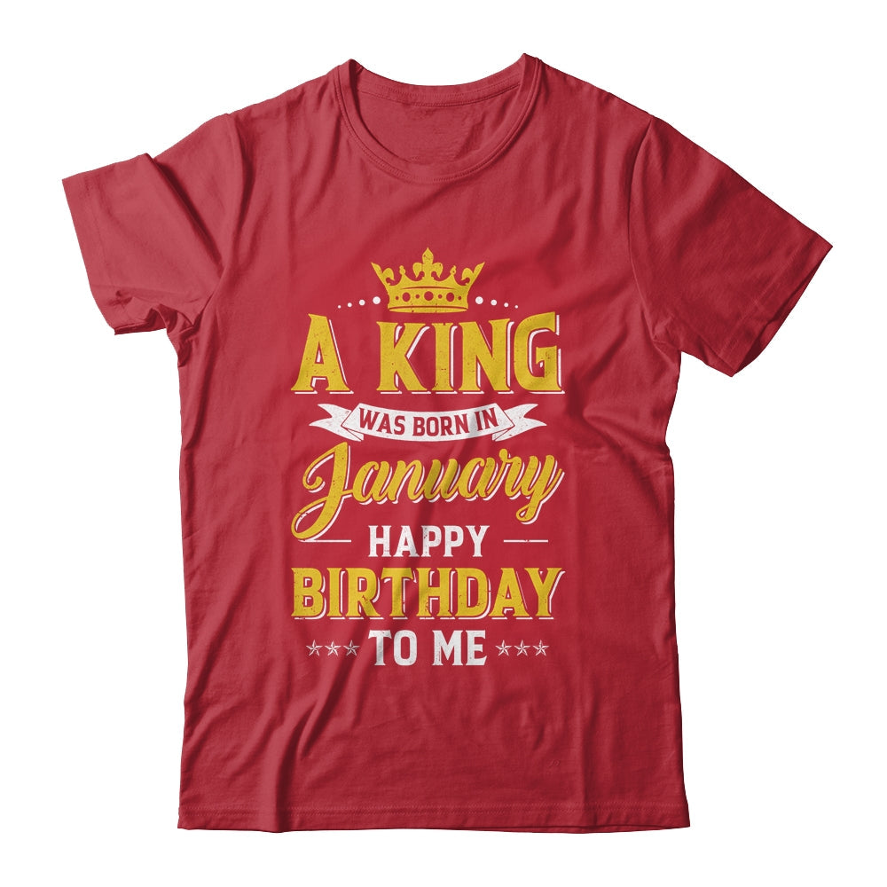 A King Was Born In January Happy Birthday To Me T-Shirt Hoodie Sweatshirt Tank tops