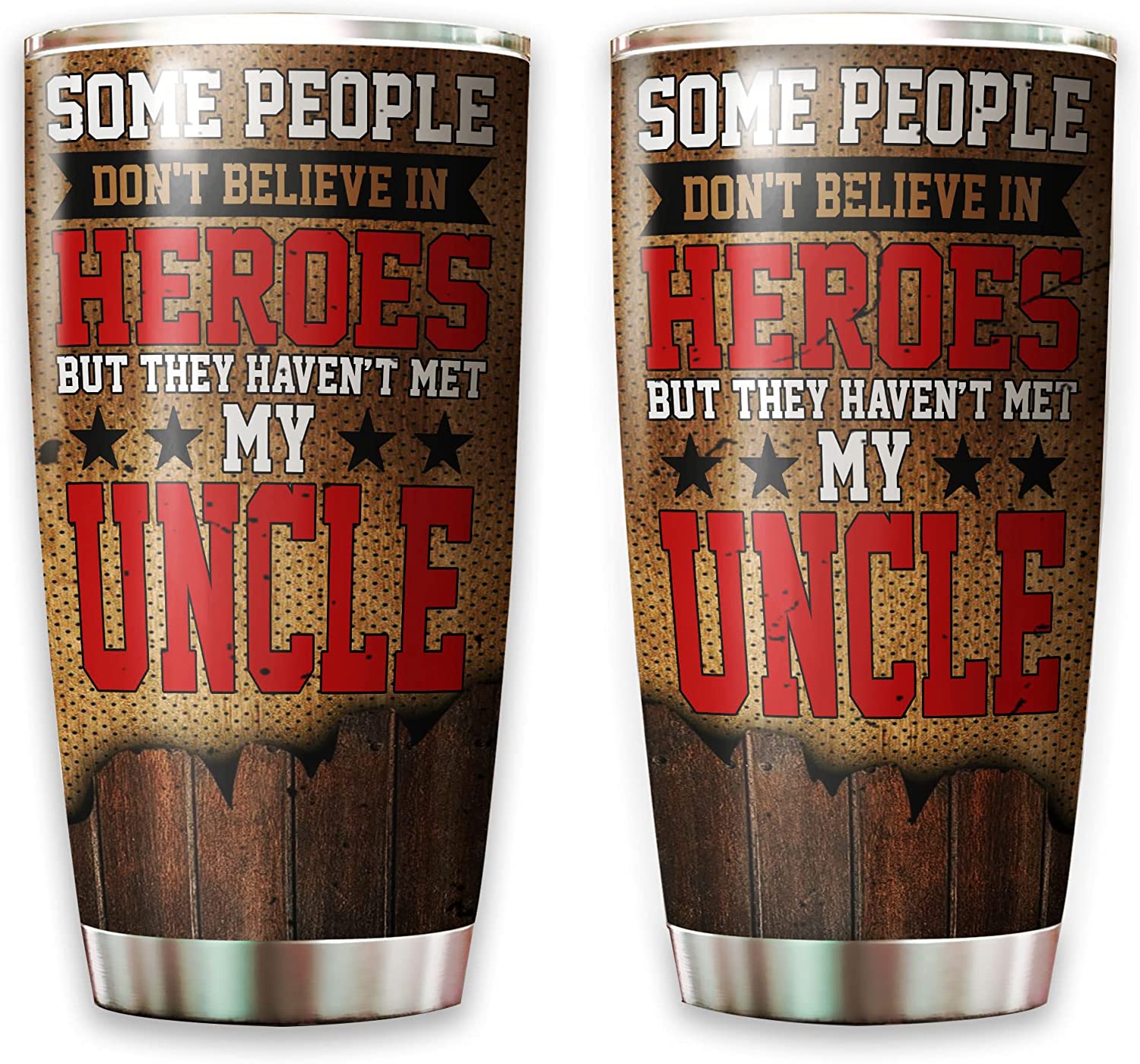 Uncle Tumbler, Uncle Tumbler Funny Some People Don't Believe In Heroes But They Haven't Met My Uncle Presents Fathers Day Birthday Insulated Tumblers