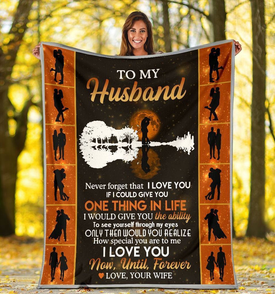 To My Husband Never Forget That I Love You If I Could Give You One Thing In Life Sherpa Blanket