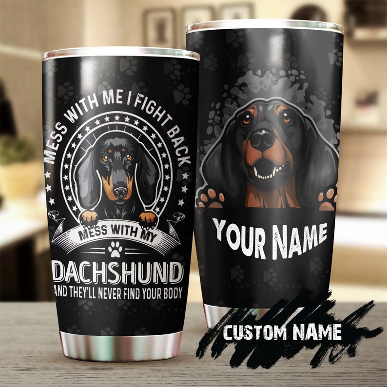 Mess With My Dachshund Personalized Custom Tumbler- Gift For Dachshund Dad Dachshund Mom- Gift For Dachshund Lover Dog Lover Gift