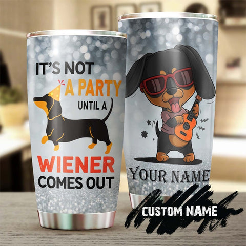 Its Not Party Until A Wiener Comes Out Personalized Tumbler- Gift For Dachshund Dad Dachshund Mom- Gift Dachshund Lover Dog Lover Gift