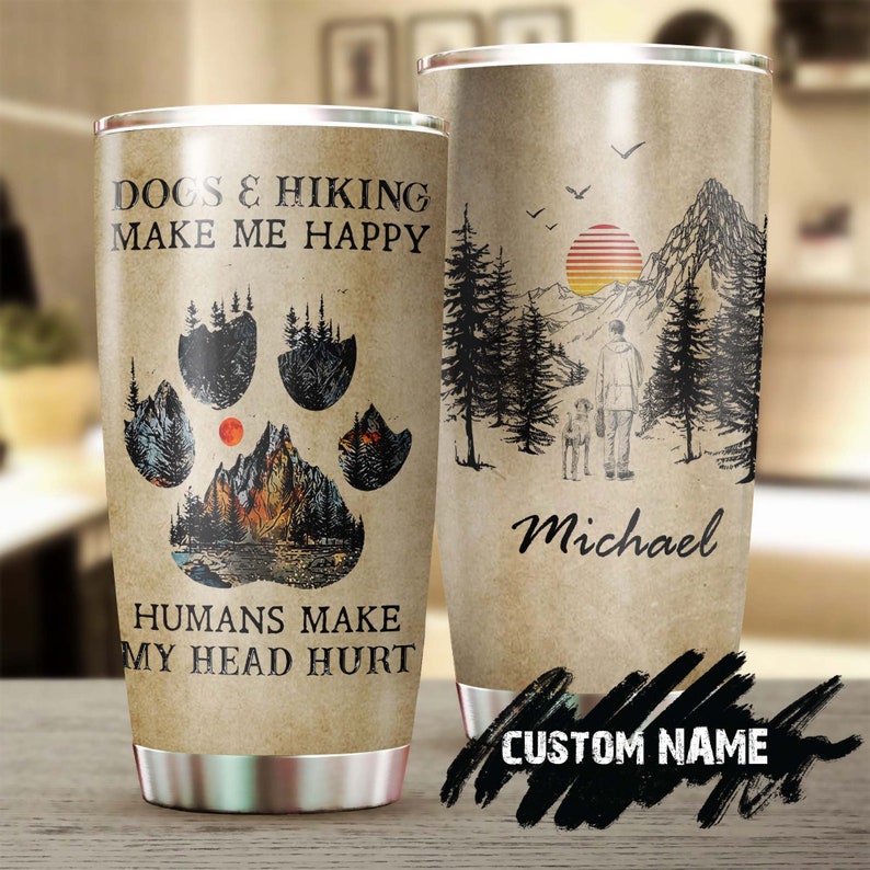 Dogs And Hiking Make Me Happy Personalized Tumbler-Gift For Dog Dad -Present For Dog Lover Hiking Lover-Birthday Day Gift