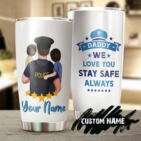 Police Daddy I Love You Stay Safe Personalized Tumbler-Birthday Gift Christmas Gift Father'S Day Gift For Father Dad From Son Daughter