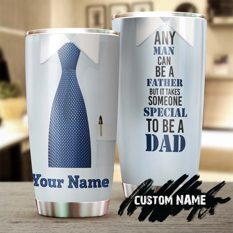 Any Man Can Be A Father But It Takes Someone Special To Be A Dad Personalized Tumbler-Birthday Christmas Father'S Day Gift For Father Dad