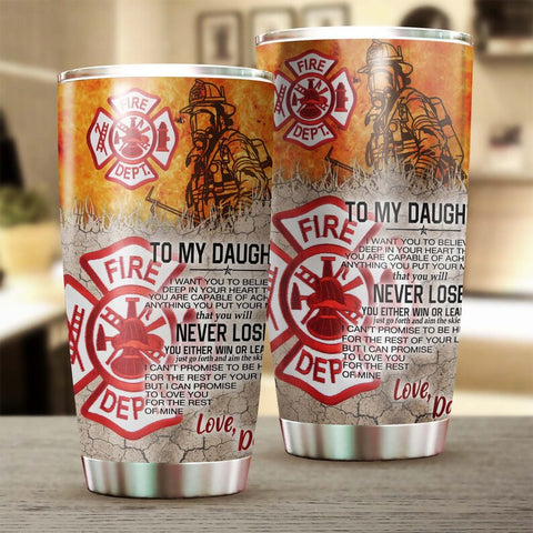 Firefighter Dad To Daughter You Will Never Lose Personalized Tumbler-Birthday Gift Christmas Gift Father'S Day Gift For Daughter From Dad