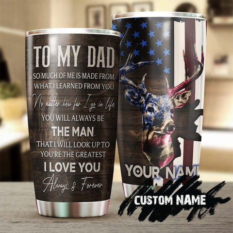 Deer My Dad You Will Always Be The Man I Look Up To Personalized Tumbler-Birthday Christmas Father'S Day Gift For Dad From Son From Daughter