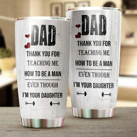 Thanks For Teaching Me How To Be A Man I'M Your Daughter Personalized Tumbler-Birthday Christmas Father'S Day Gift For Dad From Daughter