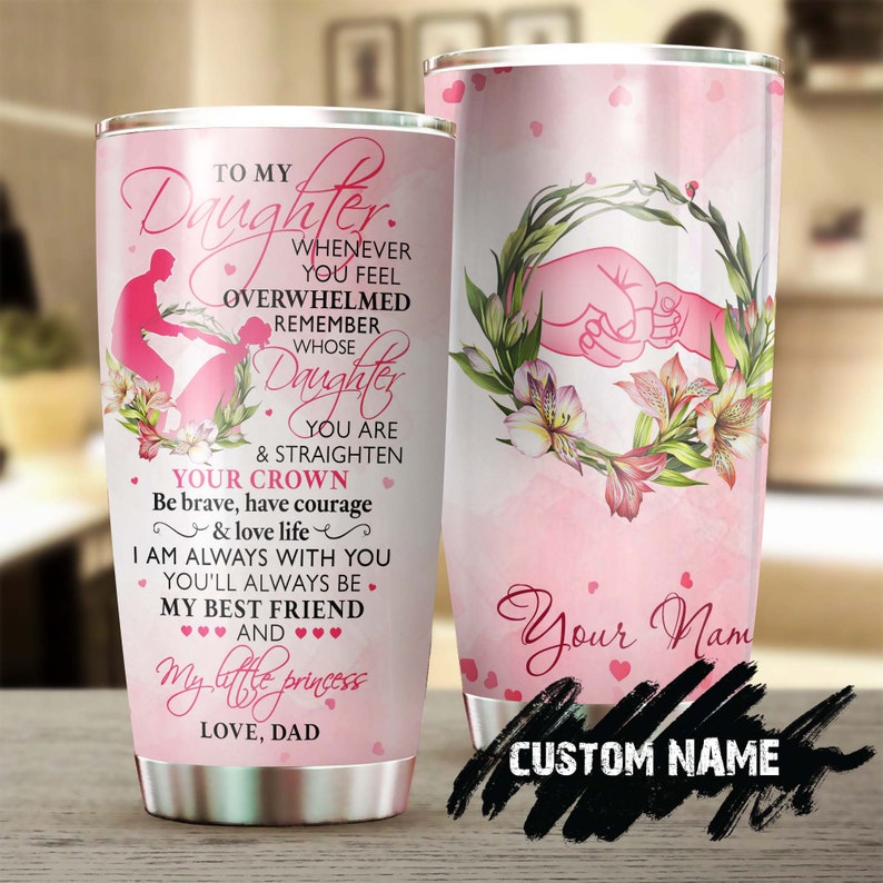 To My Daughter Pink I Love You Straighten Your Crown Personalized Tumbler-Birthday Gift Christmas Gift For Daughter From Dad