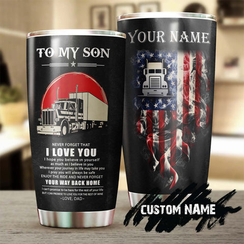 My Trucker Son Never Forget Your Way Back Home Personalized Tumbler-Unique Birthday Gift Christmas Gift Day For Trucker Son From Dad